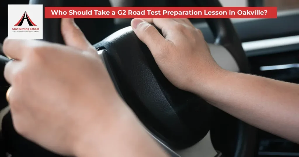 Who Should Take a G2 Road Test Preparation Lesson in Oakville?
